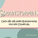Cách dẫn dắt phiên brainstorming như một chuyên gia