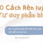 10 Cách Rèn luyện tư duy phản biện