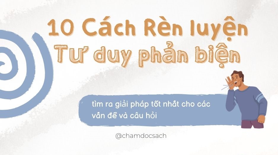 10 Cách Rèn luyện tư duy phản biện