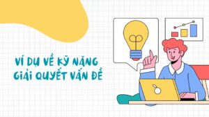 ví dụ về kỹ năng giải quyết vấn đề