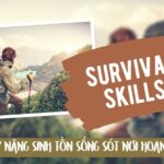 10 kỹ năng sinh tồn sống sót nơi hoang dã